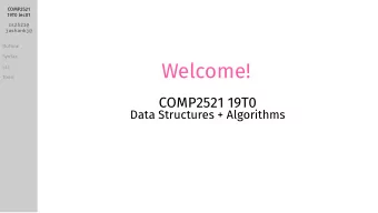 Welcome!  COMP2521 19T0  Data Structures + Algorithms  COMP2521  19T0 lec01  cs2521@  jashankj@