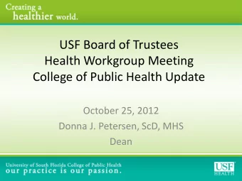 Health Workgroup Meeting  College of Public Health Update  October 25, 2012  Donna J. Petersen,
