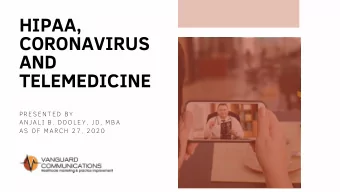 HIPAA,  CORONAVIRUS  AND  TELEMEDICINE  PRESENTED BY  ANJALI B. DOOLEY, JD, MBA  AS OF MARCH 27,