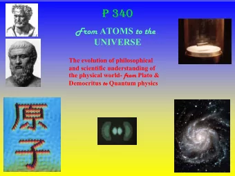P 340 From ATOMS to the  UNIVERSE  The evolution of philosophical  and scientific understanding of