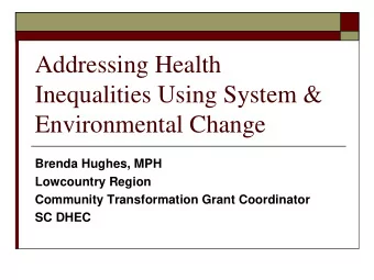 Environmental Change  Brenda Hughes, MPH  Lowcountry Region  Community Transformation Grant