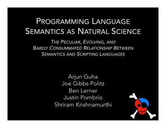 P ROGRAMMING L ANGUAGE S EMANTICS AS N ATURAL S CIENCE T HE P ECULIAR , E VOLVING , AND B ARELY C