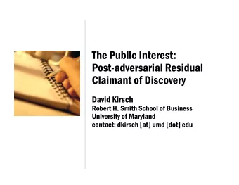 The Public Interest:  Post-adversarial Residual  Claimant of Discovery  David Kirsch  Robert H.