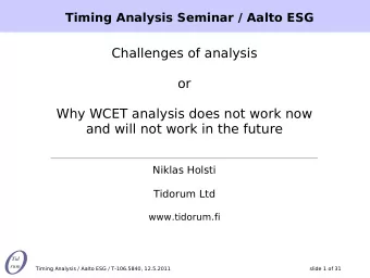 Challenges of analysis  or  Why WCET analysis does not work now  and will not work in the future