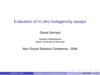 Evaluation of in vitro mutagenicity assays  Daniel Gerhard  Institute of Biostatistics  Leibniz