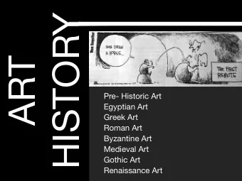 HISTORY  ART  Pre- Historic Art  Egyptian Art  Greek Art  Roman Art  Byzantine Art  Medieval Art