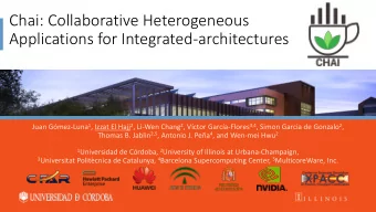 Chai: Collaborative Heterogeneous  Applications for Integrated-architectures Juan Gmez-Luna 1 ,