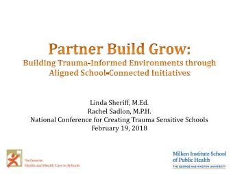 Linda Sheriff, M.Ed.  Rachel Sadlon, M.P.H.  National Conference for Creating Trauma Sensitive