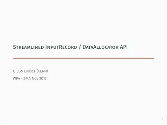Streamlined InputRecord / DataAllocator API  Giulio Eulisse (CERN)  WP4 - 24th Nov 2017  1  class