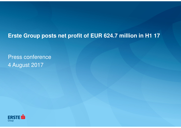 erste group posts net profit of eur 624 7 million in h1