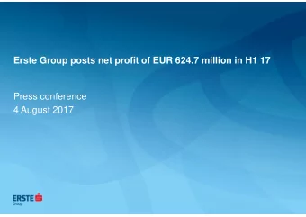 Erste Group posts net profit of EUR 624.7 million in H1 17  Press conference  4 August 2017  Page 1