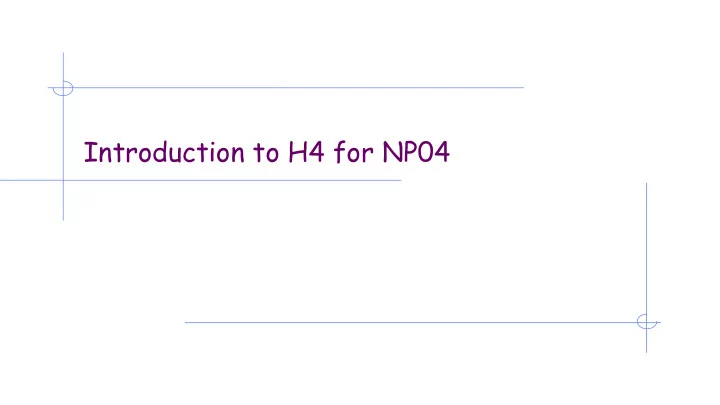 introduction to h4 for np04 beam instrumentation wg