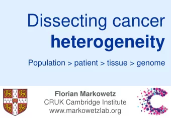 heterogeneity  Population &gt; patient &gt; tissue &gt; genome  Florian Markowetz  CRUK Cambridge