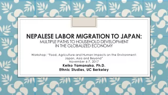 NEPALESE LABOR MIGRATION TO JAPAN:  MULTIPLE PATHS TO HOUSEHOLD DEVELOPMENT  IN THE GLOBALIZED