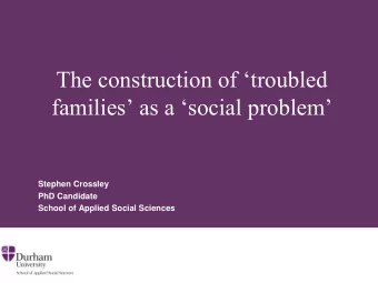 The construction of troubled families as a social problem  Stephen Crossley  PhD