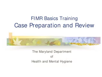 Case Preparation and Review  The Maryland Department  of  Health and Mental Hygiene  Preparing for