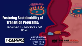 Fostering Sustainability of  Transition Programs:  Structure &amp; Processes That  Work  Evelyn