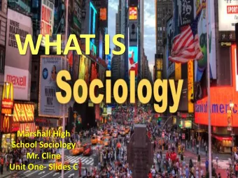 WHAT IS  Marshall High  School Sociology  Mr. Cline  Unit One- Slides C  The History of Sociology