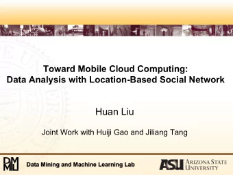 Huan Liu  Joint Work with Huiji Gao and Jiliang Tang  Data Mining and Machine Learning Lab
