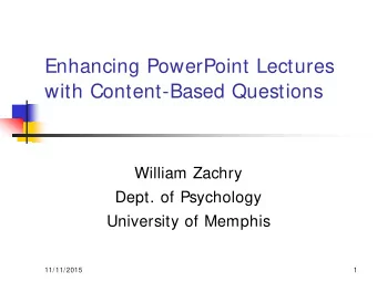 Enhancing PowerPoint Lectures  with Content-Based Questions  William Zachry  Dept. of Psychology