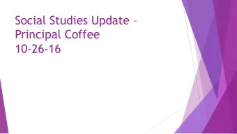 Social Studies Update   Principal Coffee  10-26-16  How we got here u Staff desire to create