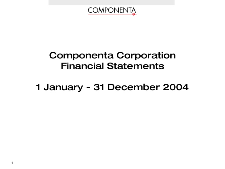 componenta corporation financial statements 1 january 31