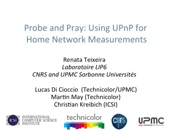 Probe  and  Pray:  Using  UPnP  for    Home  Network  Measurements