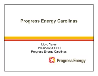 Progress Energy Carolinas  Lloyd Yates  President &amp; CEO  Progress Energy Carolinas  Progress