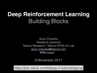 Deep Reinforcement Learning  Building Blocks  Arjun Chandra  Research Scientist  Telenor Research /