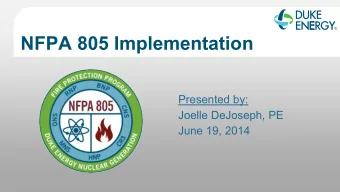 NFPA 805 Implementation  Presented by:  Joelle DeJoseph, PE  June 19, 2014  Duke Energy Status