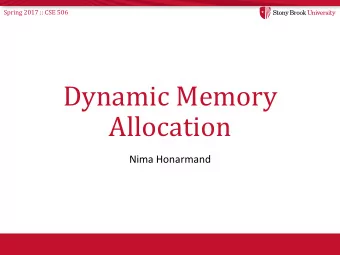 Dynamic Memory  Allocation  Nima Honarmand  Spring 2017 :: CSE 506  Lecture Goals  Understand