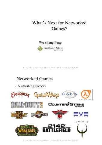 Whats Next for Networked  Games?  Wu-chang Feng  W. Feng, &quot;What's Next for Networked