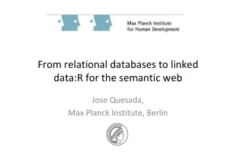 From relational databases to linked  data:R for the semantic web  Jose Quesada,  Max Planck