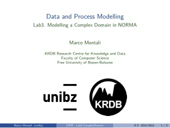 Data and Process Modelling  Lab3. Modelling a Complex Domain in NORMA  Marco Montali  KRDB Research