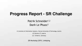 Progress Report - SR Challenge  Patrik Schneider 1,2 Danh Le Phuoc 3  (1) Institute of