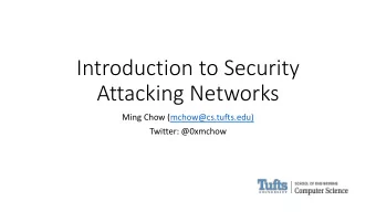 Introduction to Security  Attacking Networks  Ming Chow (mchow@cs.tufts.edu)  Twitter: @0xmchow