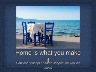 Home is what you make  it  How our concept of home shapes the way we  move  Place  Feeling  People