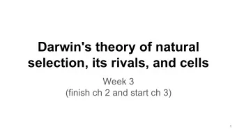 Darwin's theory of natural  selection, its rivals, and cells  Week 3  (finish ch 2 and start ch 3)