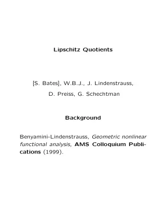 Lipschitz Quotients  [S. Bates], W.B.J., J. Lindenstrauss,  D. Preiss, G. Schechtman  Background