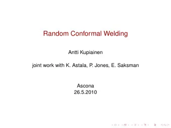 Random Conformal Welding  Antti Kupiainen  joint work with K. Astala, P  . Jones, E. Saksman