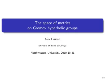 The space of metrics  on Gromov hyperbolic groups  Alex Furman  University of Illinois at Chicago
