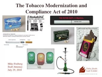 The Tobacco Modernization and  Compliance Act of 2010  Mike Freiberg  Staff Attorney  July 29, 2010