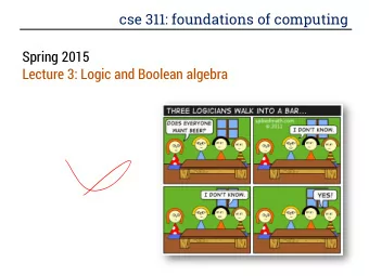 cse 311: foundations of computing  Spring 2015  Lecture 3: Logic and Boolean algebra  gradescope