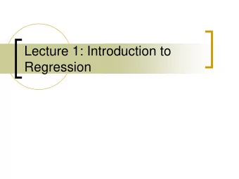 Lecture 1: Introduction to  Regression  An Example: Explaining State  Homicide Rates  What kinds