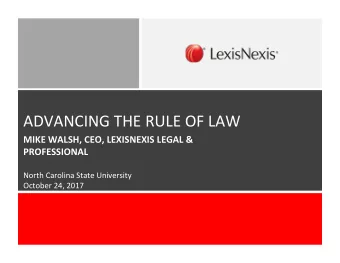 ADVANCING  THE  RULE  OF  LAW    MIKE  WALSH,  CEO,  LEXISNEXIS  LEGAL