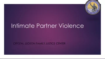 Intimate Partner Violence  CRYSTAL JUDSON FAMILY JUSTICE CENTER  2  Why talk about IPV?  1 in 3