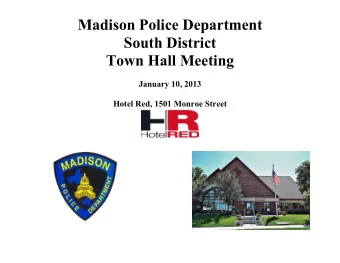 Madison Police Department  South District  Town Hall Meeting  January 10, 2013  Hotel Red, 1501
