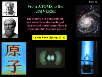 From ATOMS to the  UNIVERSE  The evolution of philosophical  and scientific understanding of the