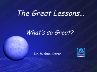 The Great Lessons Whats so Great?  Dr. Michael Dorer The Elementary Themes  A.  The History