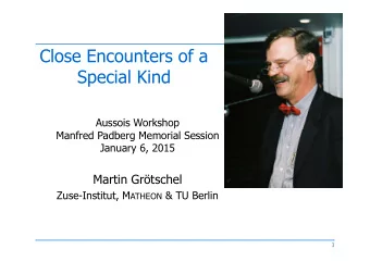 Close Encounters of a  Special Kind  Aussois Workshop  Manfred Padberg Memorial Session  January 6,